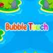 Bubble Touch